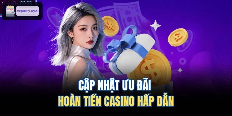 Ưu đãi hoàn tiền dành cho các trò chơi casino