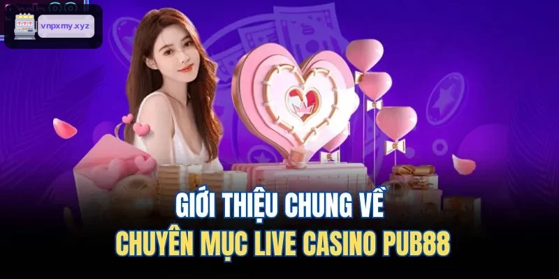 Giới thiệu chung về chuyên mục live casino C88