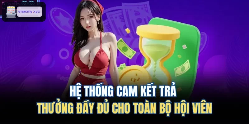 Cam kết trả thưởng minh bạch cho hội viên