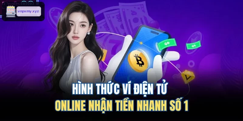 Ví điện tử - phương thức rút tiền tiện lợi