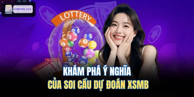 Khám phá ý nghĩa của soi cầu dự đoán XSMB 