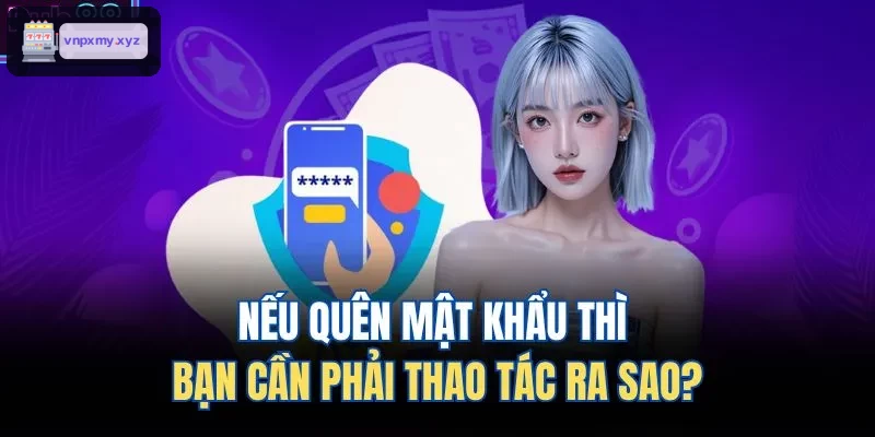 Các bước cần làm khi quên mật khẩu