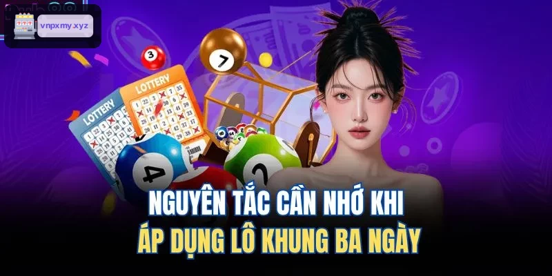 Các nguyên tắc khi chơi lô khung ba ngày