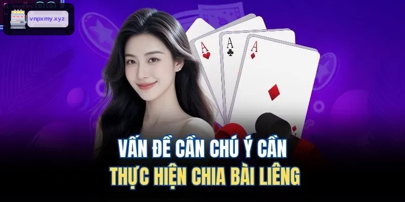 Những điều cần lưu ý khi chia bài liêng