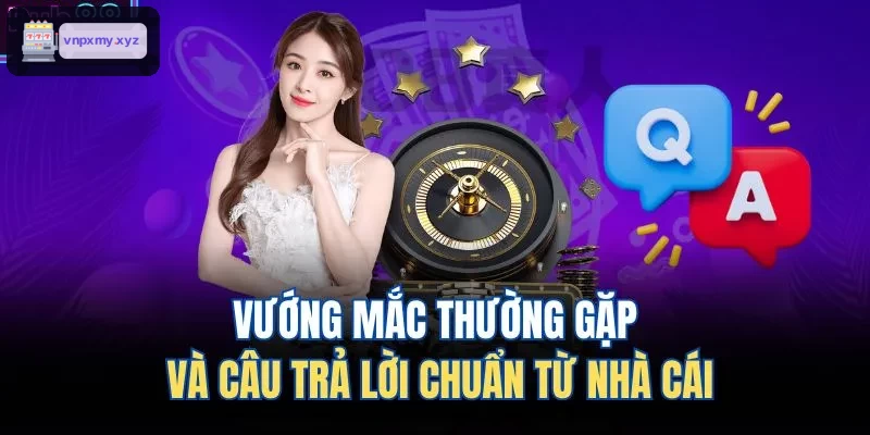 Giải đáp thắc mắc phổ biến từ nhà cái
